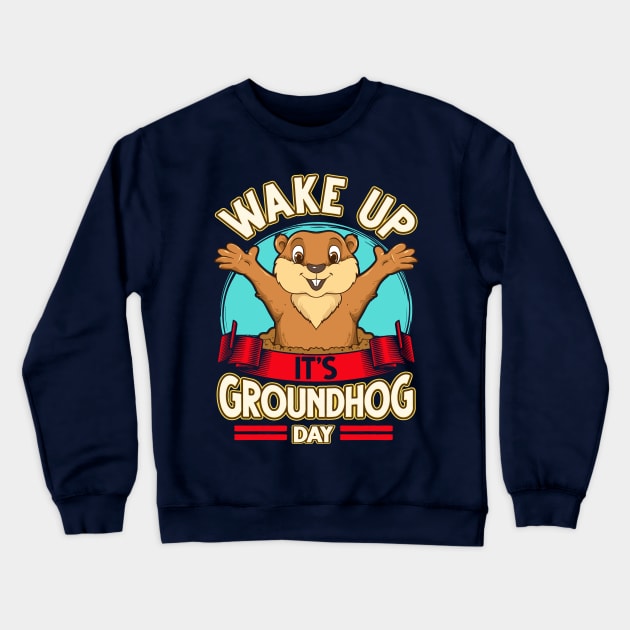 Wake Up It's Groundhog Day Crewneck Sweatshirt by E